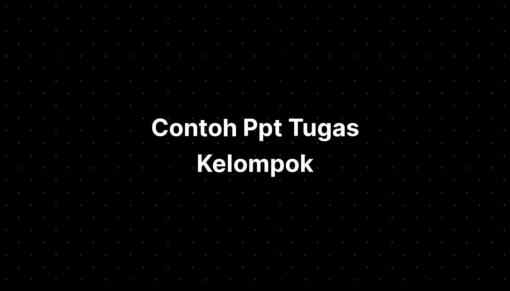 Contoh Ppt Tugas Kelompok - IMAGESEE